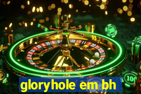 gloryhole em bh